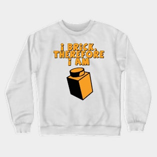 I Brick, Therefore I am Crewneck Sweatshirt